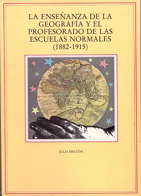 Enseñanza de la geografía y el profesorado de las Escuelas Normales (1882-1915), La Enseñanza de la geografía y el profesorado de las Escuelas Normales (1882-1915), La