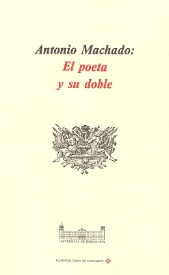 Antonio Machado: El poeta y su doble