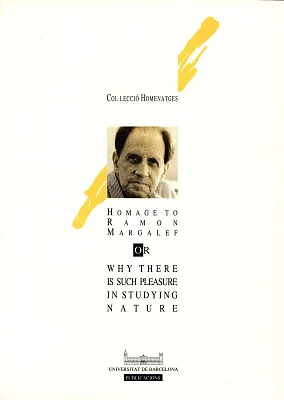 Homage to Ramon Margalef. Or why there is such pleasure in studying nature Homage to Ramon Margalef. Or why there is such pleasure in studying nature