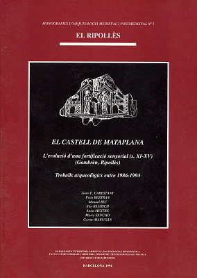 Castell de Mataplana, El. L’evolució d’una fortificació senyorial (s XI-XV) Castell de Mataplana, El. L’evolució d’una fortificació senyorial (s XI-XV)