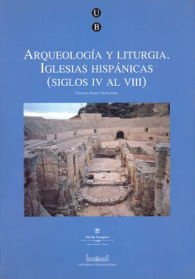 Arqueología y liturgia. Iglesias hispánicas (siglos IV al VIII) Arqueología y liturgia. Iglesias hispánicas (siglos IV al VIII)
