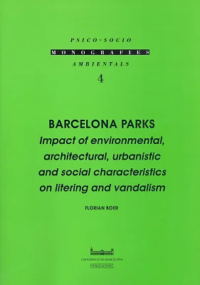 Barcelona parks (Impact of environmental, architectural, urbanistic and social characteristics on litering and vandalism ) Barcelona parks (Impact of environmental, architectural, urbanistic and social characteristics on litering and vandalism )
