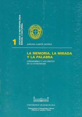 Memoria, la mirada y la palabra, La. Chismorreo y los límites de la comunidad Memoria, la mirada y la palabra, La. Chismorreo y los límites de la comunidad