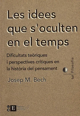 Idees que s’oculten en el temps. Dificultats teòriques i perspectives crítiques en la història del pensament, Les Idees que s’oculten en el temps. Dificultats teòriques i perspectives crítiques en la història del pensament, Les