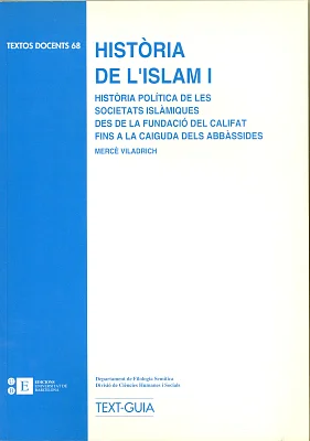 Història de l’Islam I. Història política de les societats islàmiques des de la fundació del califat fins a la caiguda dels abbàssides Història de l’Islam I. Història política de les societats islàmiques des de la fundació del califat fins a la caiguda dels abbàssides