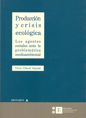 Producción y crisis ecológica. Los agentes sociales ante la problemática medioambiental Producción y crisis ecológica. Los agentes sociales ante la problemática medioambiental