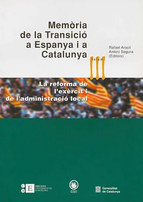 Memòria de la Transició a Espanya i a Catalunya III. La reforma de l’exèrcit i de l’administració local Memòria de la Transició a Espanya i a Catalunya III. La reforma de l’exèrcit i de l’administració local