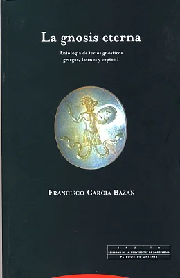 Gnosis eterna, La. Antología de textos gnósticos I Gnosis eterna, La. Antología de textos gnósticos I