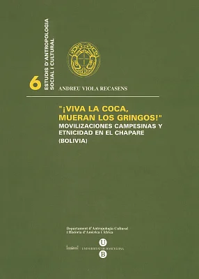 "¡Viva la coca, mueran los gringos!": movilizaciones campesinas y etnicidad en el chapare (Bolivia) "¡Viva la coca, mueran los gringos!": movilizaciones campesinas y etnicidad en el chapare (Bolivia)