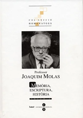 Professor Joaquim Molas. Memòria, escriptura, història. 2 vols. Professor Joaquim Molas. Memòria, escriptura, història. 2 vols.