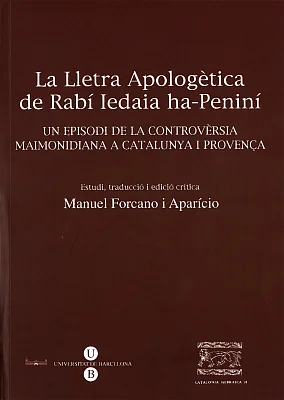 Lletra apologètica del Rabí Iedaia ha-Peniní, La. Un episodi de la controvèrsia maimonidiana a Catalunya i Provença Lletra apologètica del Rabí Iedaia ha-Peniní, La. Un episodi de la controvèrsia maimonidiana a Catalunya i Provença