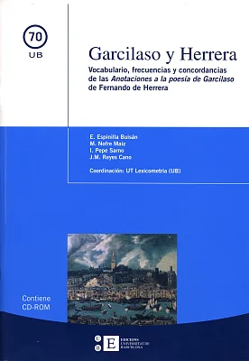 Garcilaso y Herrera. Vocabulario, frecuencias y concordancias de las Anotaciones a la poesía de Garcilaso de Fernando de Herrera (Libro + CD) Garcilaso y Herrera. Vocabulario, frecuencias y concordancias de las Anotaciones a la poesía de Garcilaso de Fernando de Herrera (Libro + CD)