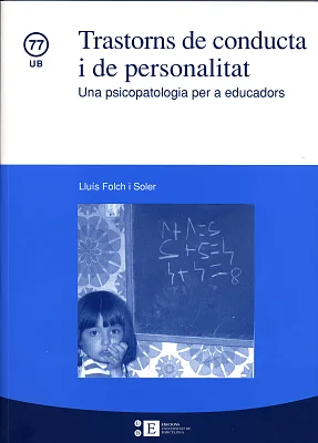 Trastorns de conducta i de personalitat. Una psicopatologia per a educadors Trastorns de conducta i de personalitat. Una psicopatologia per a educadors