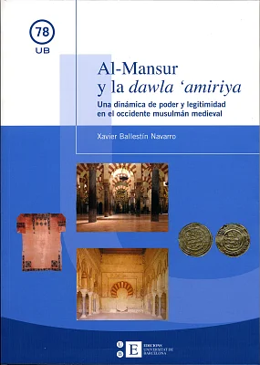 Al-Mansur y la dawla ’amiriya. Una dinámica de poder y legitimidad en el occidente musulmán medieval Al-Mansur y la dawla ’amiriya. Una dinámica de poder y legitimidad en el occidente musulmán medieval