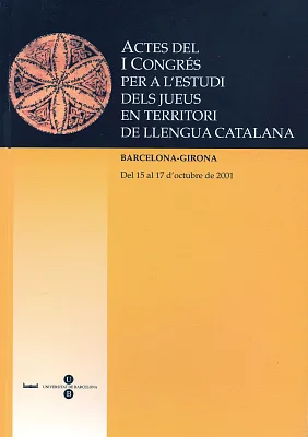 Actes I Congrés per a l’Estudi dels Jueus en Territori de Llengüa Catalana Actes I Congrés per a l’Estudi dels Jueus en Territori de Llengüa Catalana