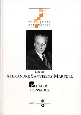 Doctor Alexandre Sanvisens Marfull. Pedagog i pensador Doctor Alexandre Sanvisens Marfull. Pedagog i pensador