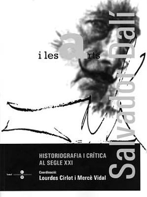 Salvador Dalí i les arts. Historiografia i crítica al segle XXI Salvador Dalí i les arts. Historiografia i crítica al segle XXI
