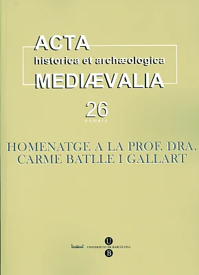 Acta historica et archaeologica mediaevalia 26 (Homenatge a la Prof. Dra. Carme Batlle i Gallart) Revista Acta historica et archaeologica mediaevalia 26 (Homenatge a la Prof. Dra. Carme Batlle i Gallart) Revista