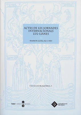 Actes de les Jornades Internacionals Lul·lianes. Ramon Llull al s. XXI Actes de les Jornades Internacionals Lul·lianes. Ramon Llull al s. XXI