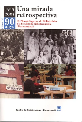 Una mirada retrospectiva. Resum històric de l’Escola Superior de Bibliotecàries a la Facultat de Biblioteconomia i Documentació.