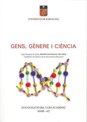 Gens, gènere i ciència. Lliçó inaugural curs 2006-2007 Gens, gènere i ciència. Lliçó inaugural curs 2006-2007