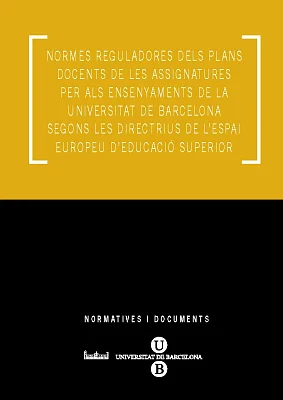 Normes reguladores dels plans docents de les assignatures per als ensenyaments de la UB segons les directrius de l’espai europeu d’educació superior Normes reguladores dels plans docents de les assignatures per als ensenyaments de la UB segons les directrius de l’espai europeu d’educació superior