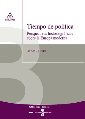 Tiempo de política. Perspectivas historiográficas sobre la Europa moderna Tiempo de política. Perspectivas historiográficas sobre la Europa moderna