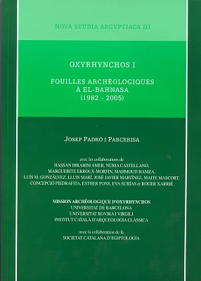 Oxyrhynchos I. Fouilles Archéologiques à El-Bahnasa (1982-2005) Oxyrhynchos I. Fouilles Archéologiques à El-Bahnasa (1982-2005)