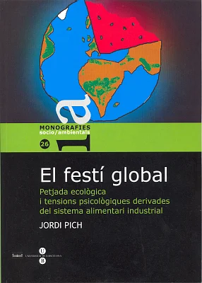 Festí global, El. Petjada ecològica i tensions psicològiques derivades dels sistema alimentari industrial Festí global, El. Petjada ecològica i tensions psicològiques derivades dels sistema alimentari industrial
