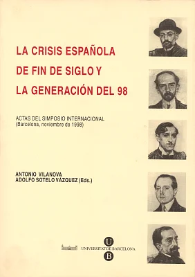 Crisis española de fin de siglo y la Generación del 98, La: (Actas del simposio internacional - Barcelona 1998) Crisis española de fin de siglo y la Generación del 98, La: (Actas del simposio internacional - Barcelona 1998)