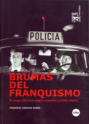 Brumas del franquismo. El auge del cine negro español (1950-1965) Brumas del franquismo. El auge del cine negro español (1950-1965)