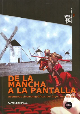 De la Mancha a la pantalla. Aventuras cinematográficas del ingenioso hidalgo. De la Mancha a la pantalla. Aventuras cinematográficas del ingenioso hidalgo.