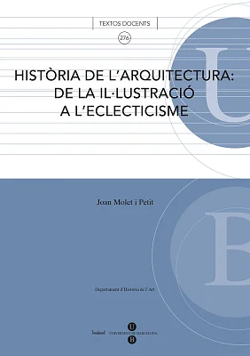Història de l’arquitectura: de la il·lustració a l’eclecticisme Història de l’arquitectura: de la il·lustració a l’eclecticisme