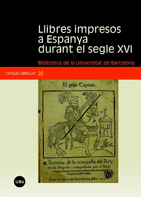 Llibres impresos a Espanya durant el segle XVI: Biblioteca de la Universitat de Barcelona Llibres impresos a Espanya durant el segle XVI: Biblioteca de la Universitat de Barcelona