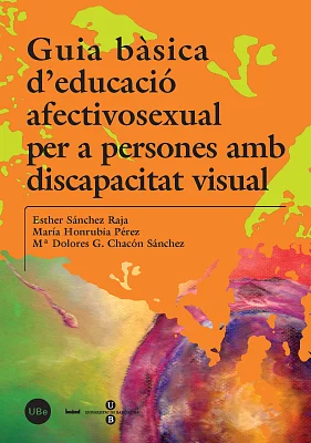 Guia bàsica d’educació afectivosexual per a persones amb discapacitat visual Guia bàsica d’educació afectivosexual per a persones amb discapacitat visual