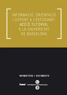 Informació, orientació i suport a l’estudiant: acció tutorial a la Universitat de Barcelona Informació, orientació i suport a l’estudiant: acció tutorial a la Universitat de Barcelona