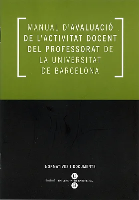 Manual d’avaluació de l’activitat docent del professorat de la Universitat de Barcelona Manual d’avaluació de l’activitat docent del professorat de la Universitat de Barcelona
