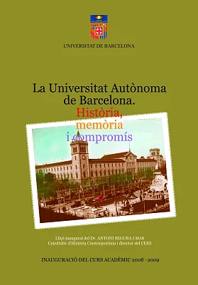 Universitat Autònoma de Barcelona, La. Història, memòria i compromís.  Lliçó inaugural curs 2008-2009 Universitat Autònoma de Barcelona, La. Història, memòria i compromís.  Lliçó inaugural curs 2008-2009