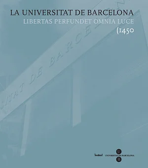 Universitat de Barcelona, La. Libertas perfundet omnia luce (1450) Universitat de Barcelona, La. Libertas perfundet omnia luce (1450)