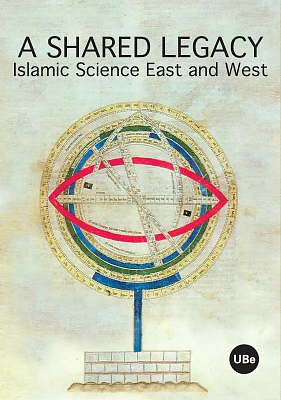 A Shared Legacy. Islamic Science East and West A Shared Legacy. Islamic Science East and West