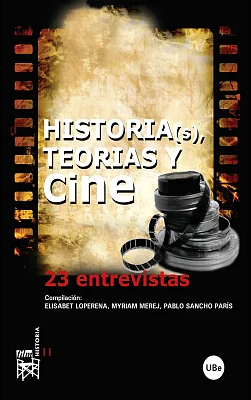 Historia(s), teorías y cine: 23 entrevistas Historia(s), teorías y cine: 23 entrevistas