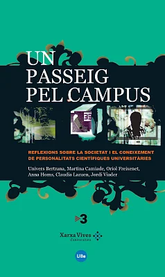 Un passeig pel campus: reflexions sobre la societat i el coneixement de personalitats científiques universitàries Un passeig pel campus: reflexions sobre la societat i el coneixement de personalitats científiques universitàries