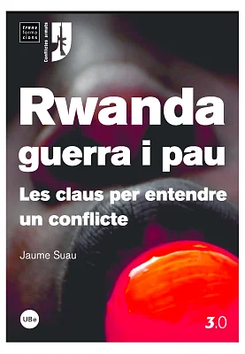 Rwanda, guerra i pau: les claus per entendre un conflicte Rwanda, guerra i pau: les claus per entendre un conflicte