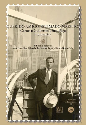Querido amigo, estimado maestro: cartas a Guillermo Díaz-Plaja (1929-1984) Querido amigo, estimado maestro: cartas a Guillermo Díaz-Plaja (1929-1984)