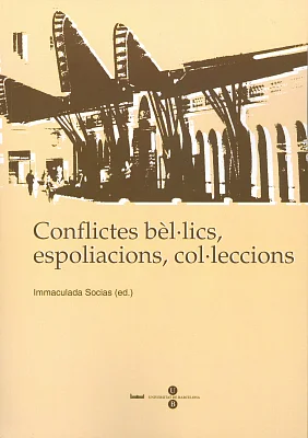 Conflictes bèl·lics, espoliacions, col·leccions Conflictes bèl·lics, espoliacions, col·leccions