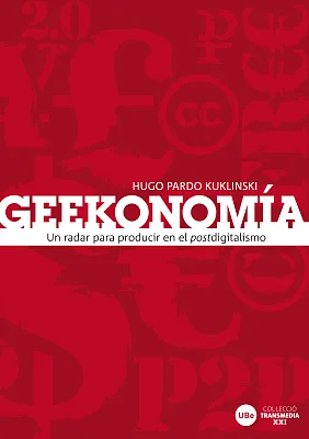 Geekonomía: un radar para producir en el postdigitalismo Geekonomía: un radar para producir en el postdigitalismo