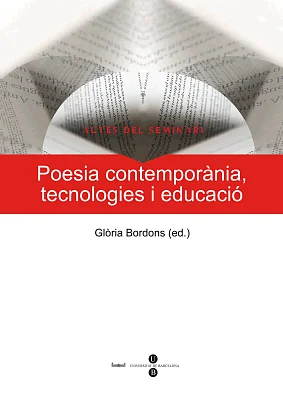 Poesia contemporània, tecnologies i educació: actes del seminari (Llibre+DVD) Poesia contemporània, tecnologies i educació: actes del seminari (Llibre+DVD)