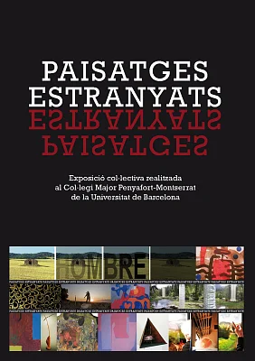 Paisatges estranyats: exposició col·lectiva realitzada al Col·legi Major Penyafort-Montserrat de la UB Paisatges estranyats: exposició col·lectiva realitzada al Col·legi Major Penyafort-Montserrat de la UB