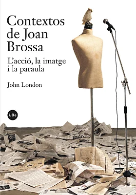 Contextos de Joan Brossa: l’acció, la imatge i la paraula Contextos de Joan Brossa: l’acció, la imatge i la paraula