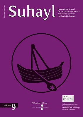 Suhayl, vol. 9. Barcelona 2009-2010 Journal for the History of the Exact and Natural Sciences in Islamic Civilisation Suhayl, vol. 9. Barcelona 2009-2010 Journal for the History of the Exact and Natural Sciences in Islamic Civilisation